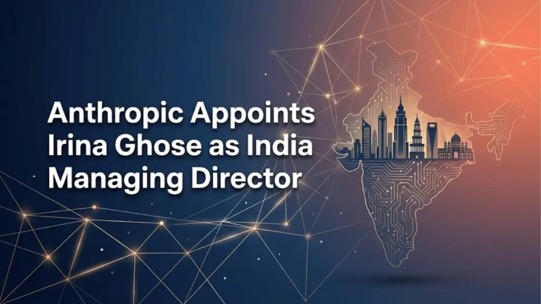 Anthropic appoints Irina Ghose as India Managing Director ahead of Bengaluru office launch in 2026 AI market expansion