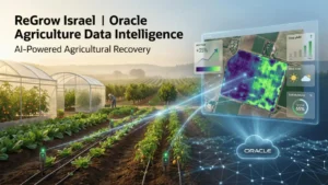 ReGrow Israel Select Oracle’s AI Platform to Rebuild Agriculture After Crisis