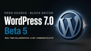 WordPress 7.0 Beta 5 Is Live: The Biggest CMS Update in Over a Decade Arrives April 9